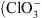 $ ({\mathrm{Cl}\mathrm{O}}_3^{-}$